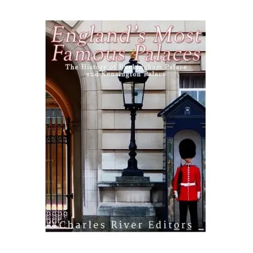 England's Most Famous Palaces: The History of Buckingham Palace and Kensington Palace