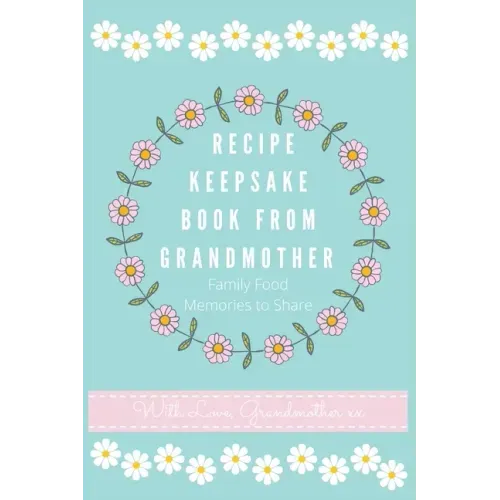 Recipe Keepsake Book From Grandmother: Create your own Recipe Book