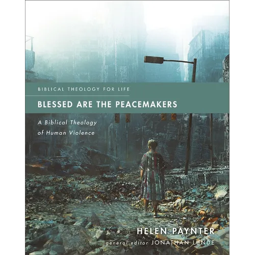 Blessed Are the Peacemakers: A Biblical Theology of Human Violence