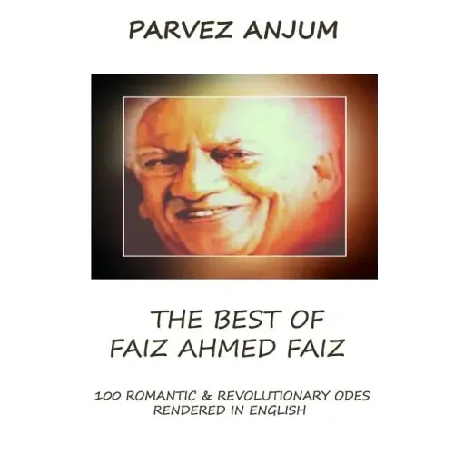 The Best of Faiz Ahmed Faiz: One hundred romantic & revolutionary odes rendered in English