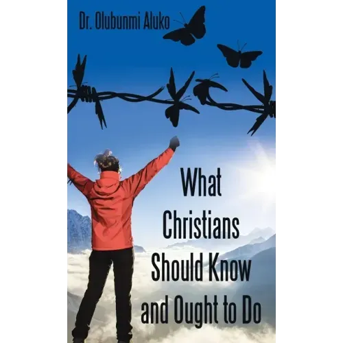 What Christians Should Know and Ought to Do