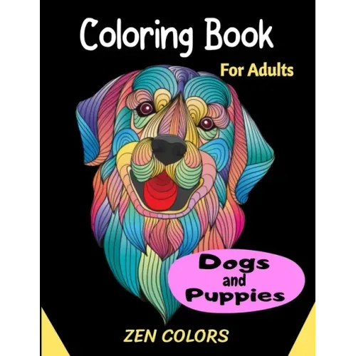 Coloring Book For Adults Dogs and Puppies Zen Colors: 30 coloring pages to reduce anxiety and improve well-being, anti-stress therapy