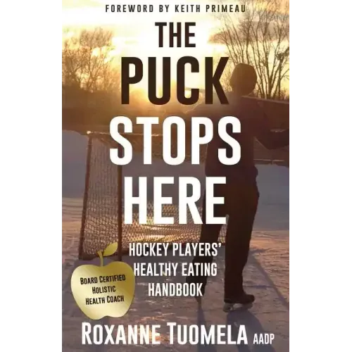 The Puck Stops Here: Hockey Players' Healthy Eating Handbook