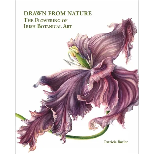 Drawn from Nature: The Flowering of Irish Botanical Art