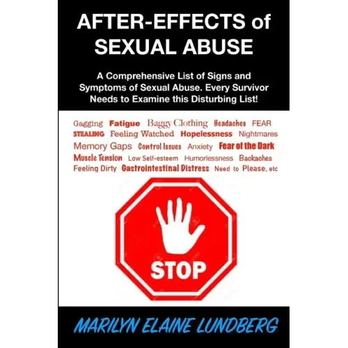 After-Effects of Sexual Abuse: A Comprehensive List of Signs and Symptoms of Sexual Abuse. Every Survivor Needs to Examine this Disturbing List!