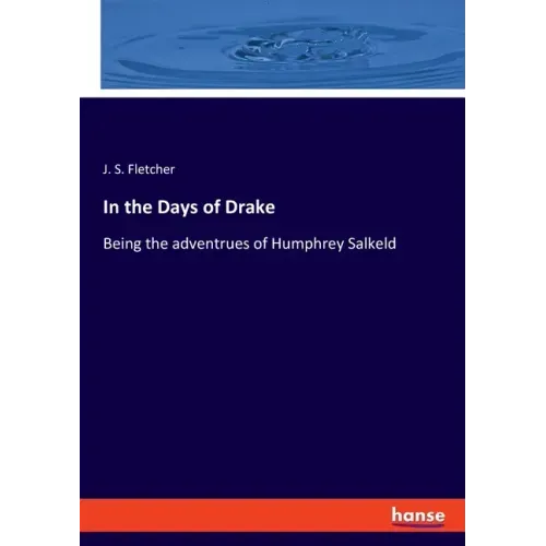 In the Days of Drake: Being the adventrues of Humphrey Salkeld
