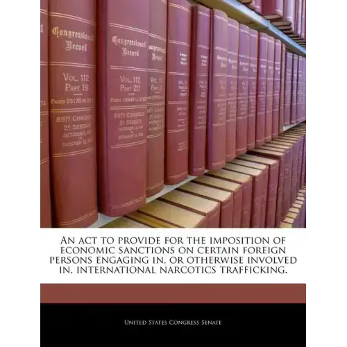 An ACT to Provide for the Imposition of Economic Sanctions on Certain Foreign Persons Engaging In, or Otherwise Involved In, International Narcotics T