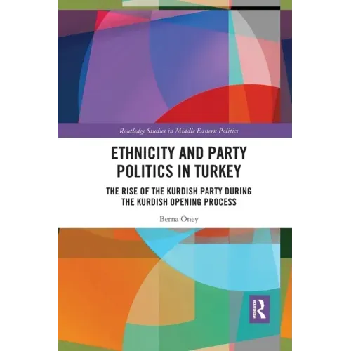 Ethnicity and Party Politics in Turkey: The Rise of the Kurdish Party During the Kurdish Opening Process