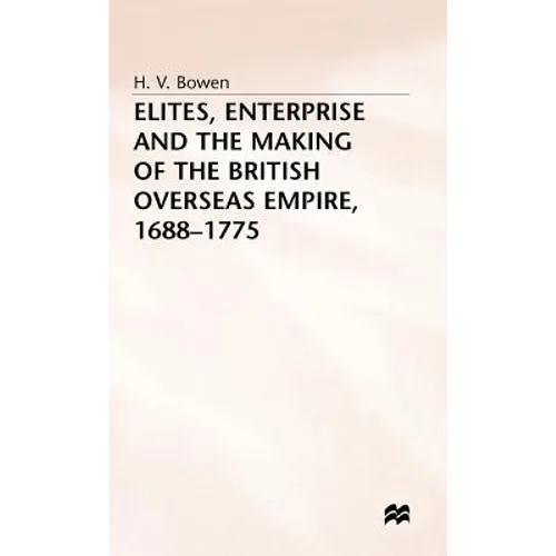 Elites, Enterprise and the Making of the British Overseas Empire1688-1775