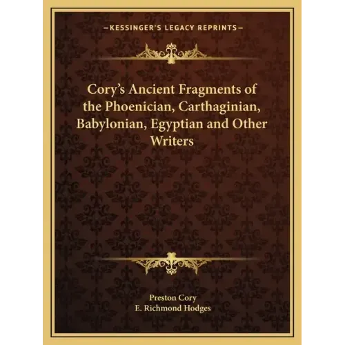 Cory's Ancient Fragments of the Phoenician, Carthaginian, Babylonian, Egyptian and Other Writers