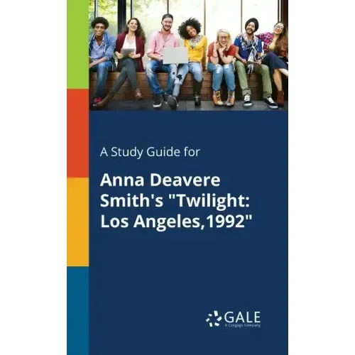 A Study Guide for Anna Deavere Smith's "Twilight: Los Angeles,1992"