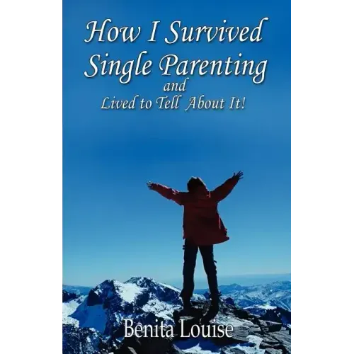 How I Survived Single Parenting and Lived to Tell about It