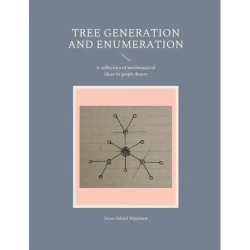 Tree generation and enumeration: A collection of mathematical ideas in graph theory