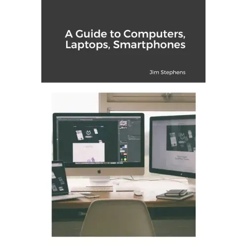A Guide to Computers, Laptops, Smartphones