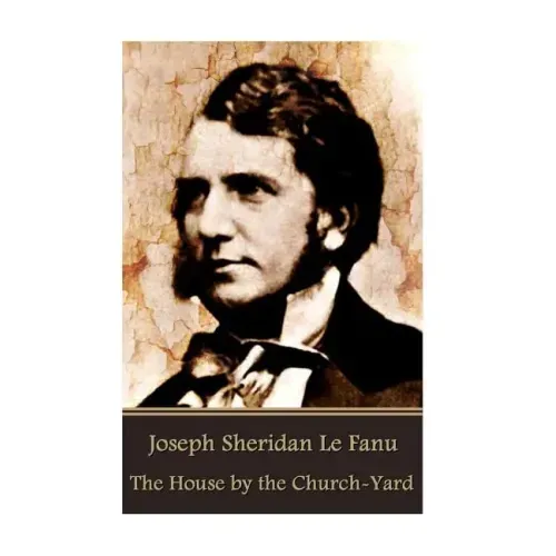 Joseph Sheridan Le Fanu - The House by the Church-Yard