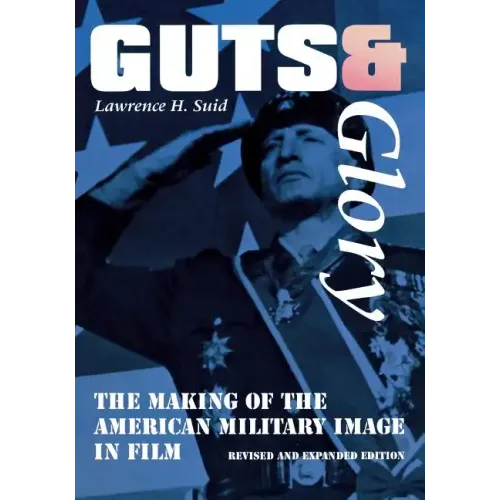 Guts and Glory: The Making of the American Military Image in Film