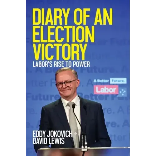 Diary of an Election Victory: Labor's rise to power