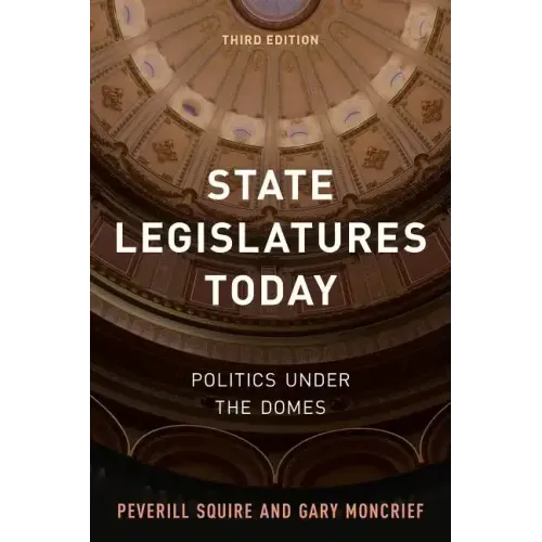 State Legislatures Today: Politics under the Domes