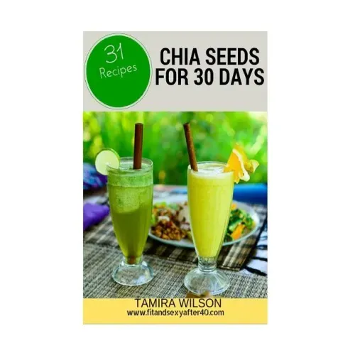 Chia Seeds for 30 Days: Discover How to Increase Your Energy, Control Weight, Lower Cholesterol, and Reduce Inflammation