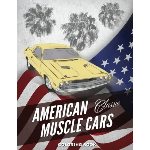 American Muscle Cars Coloring Book: Hours of Fun and Education For Kids and Adults with Classic Vehicles