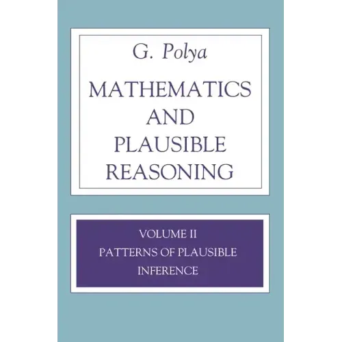 Mathematics and Plausible Reasoning, Volume 2: Logic, Symbolic and Mathematical