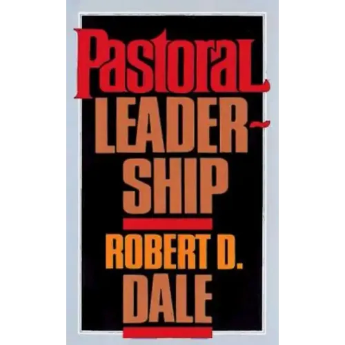 Pastoral Leadership: A Handbook of Resources for Effective Congregational Leadership