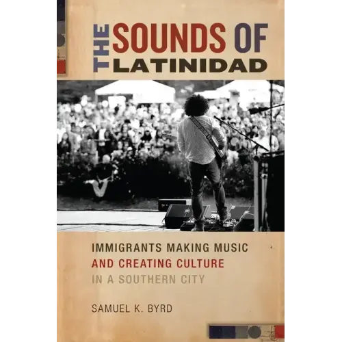 The Sounds of Latinidad: Immigrants Making Music and Creating Culture in a Southern City