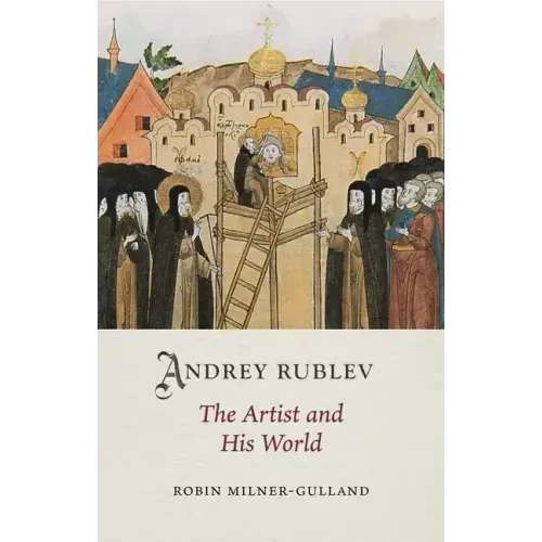 Andrey Rublev: The Artist and His World