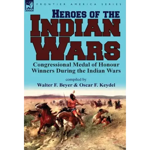 Heroes of the Indian Wars: Congressional Medal of Honour Winners During the Indian Wars