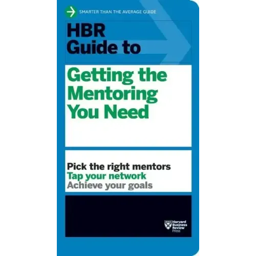 HBR Guide to Getting the Mentoring You Need (HBR Guide Series)