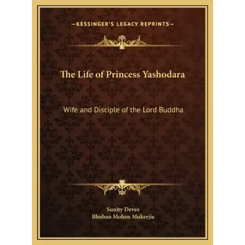 The Life of Princess Yashodara: Wife and Disciple of the Lord Buddha