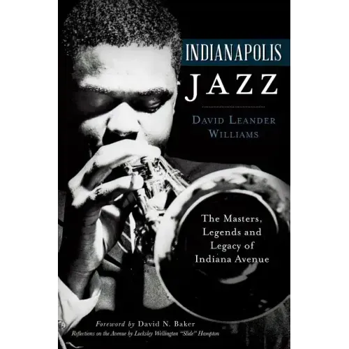 Indianapolis Jazz:: The Masters, Legends and Legacy of Indiana Avenue
