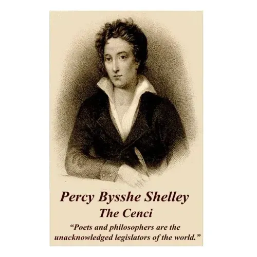Percy Bysshe Shelley - The Cenci: "Poets and philosophers are the unacknowledged legislators of the world."