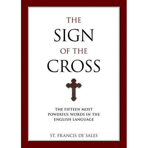 The Sign of the Cross: The Fifteen Most Powerful Words in the English Language