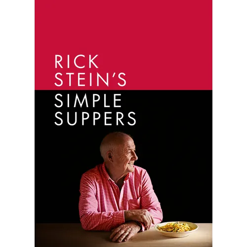 Rick Stein's Simple Suppers: A Brand-New Collection of Over 120 Easy Recipes