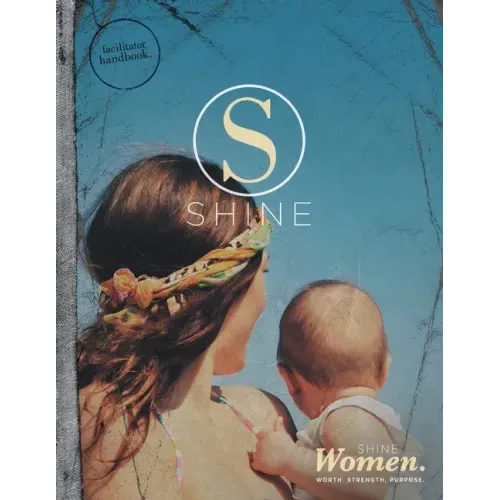 SHINE WOMEN Facilitator Handbook: Worth. Strength. Purpose.