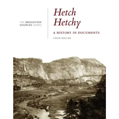 Hetch Hetchy: A History in Documents: (From the Broadview Sources Series)