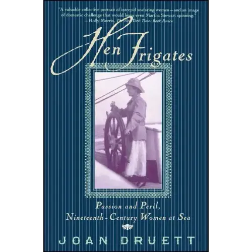 Hen Frigates: Passion and Peril, Nineteenth-Century Women at Sea