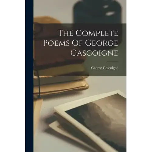 The Complete Poems Of George Gascoigne