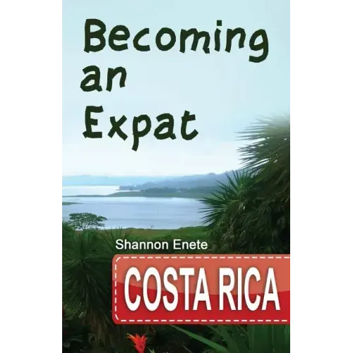 Becoming an Expat Costa Rica: 2nd Edition
