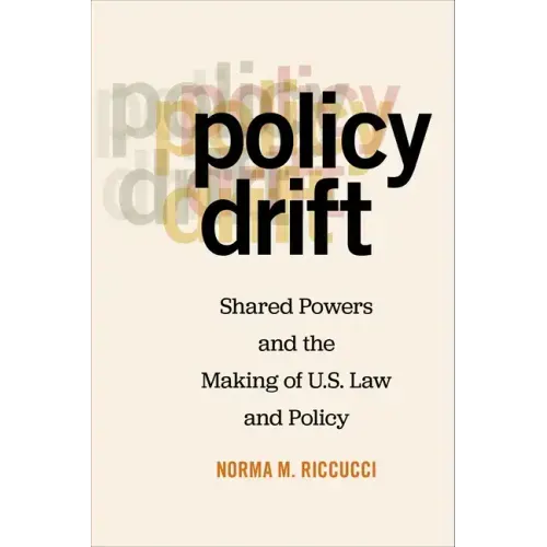 Policy Drift: Shared Powers and the Making of U.S. Law and Policy