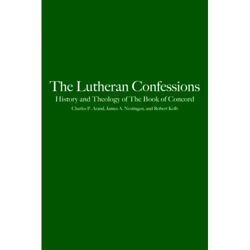 The Lutheran Confessions: History and Theology of the Book of Concord