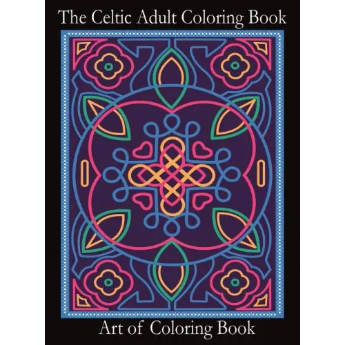 The Celtic Adult Coloring Book: Relieve Stress and Anxiety While You Color Classic Celtic Designs - Hardcover