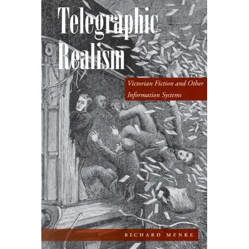 Telegraphic Realism: Victorian Fiction and Other Information Systems