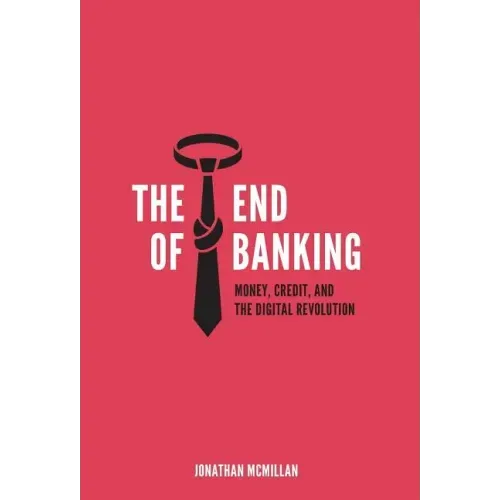 The End of Banking: Money, Credit, and the Digital Revolution