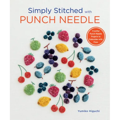 Simply Stitched with Punch Needle: 11 Artful Punch Needle Projects to Embroider with Floss