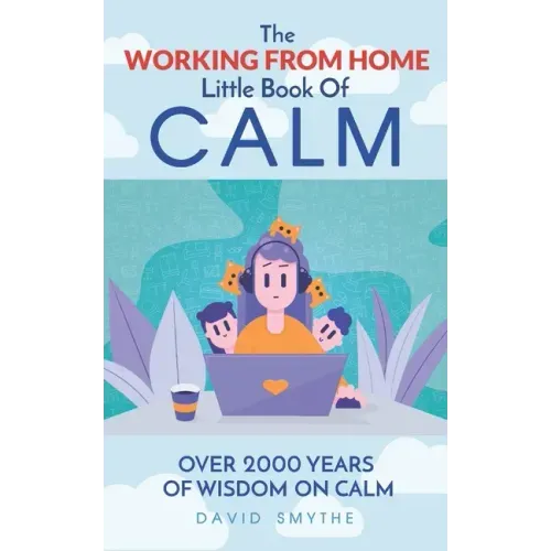 The WORKING FROM HOME Little Book Of CALM: Fun Gift Book of Quotations for Family, Friends & Coworkers! Give the gift of CALM today!
