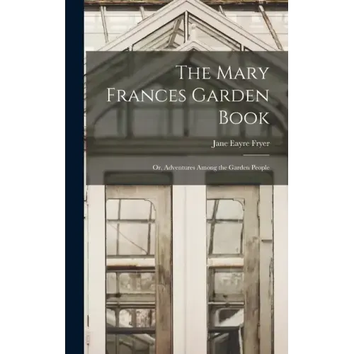 The Mary Frances Garden Book; or, Adventures Among the Garden People