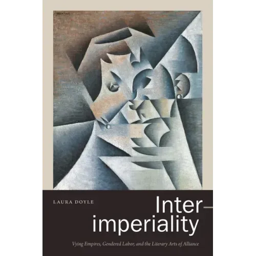 Inter-Imperiality: Vying Empires, Gendered Labor, and the Literary Arts of Alliance