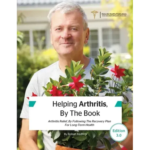 Helping Arthritis, By The Book: Arthritis Relief, By Following The Recovery Plan For Long-Term Health